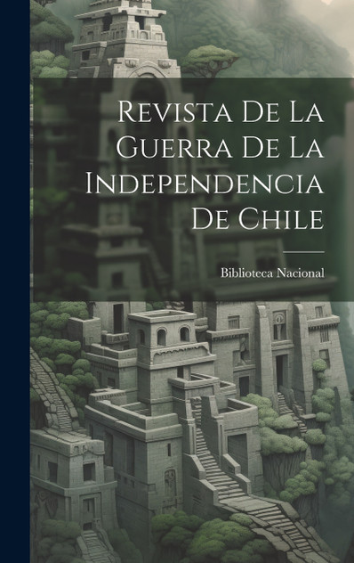 Revista De La Guerra De La Independencia De Chile Revista De La Guerra De La Independencia De Chile