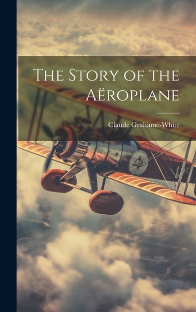 The Story of the Aëroplane The Story of the Aëroplane