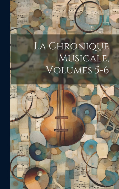 La Chronique Musicale, Volumes 5-6