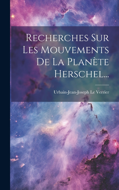 Recherches Sur Les Mouvements De La Planète Herschel... Recherches Sur Les Mouvements De La Planète Herschel...