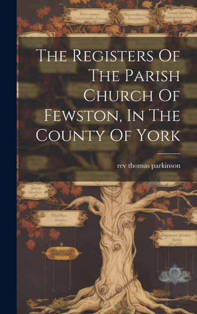 The Registers Of The Parish Church Of Fewston, In The County Of York The Registers Of The Parish Church Of Fewston, In The County Of York