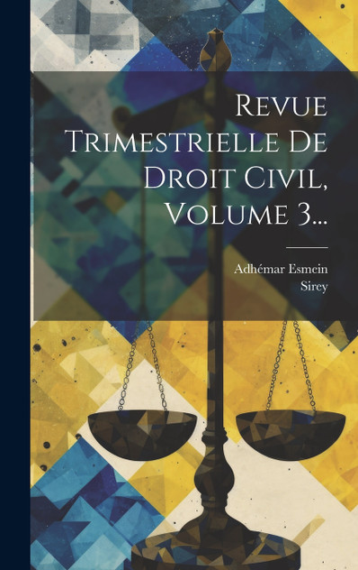Revue Trimestrielle De Droit Civil, Volume 3... Revue Trimestrielle De Droit Civil, Volume 3...