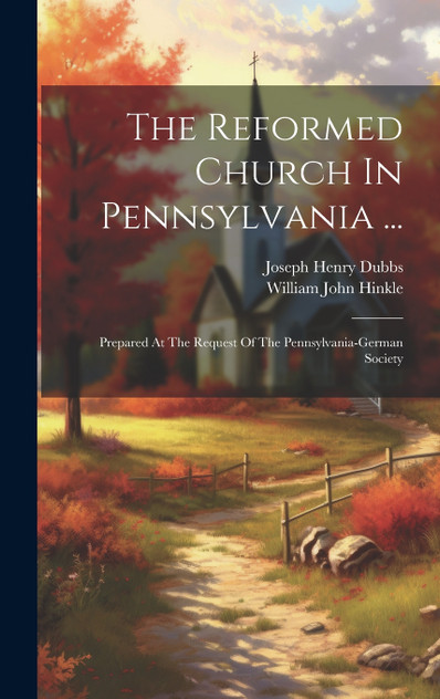 The Reformed Church In Pennsylvania ... The Reformed Church In Pennsylvania ...