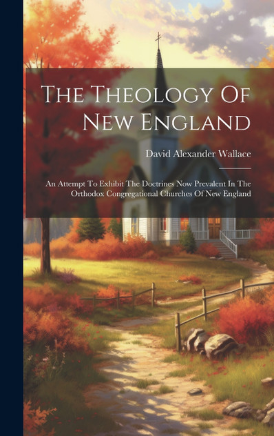 The Theology Of New England The Theology Of New England
