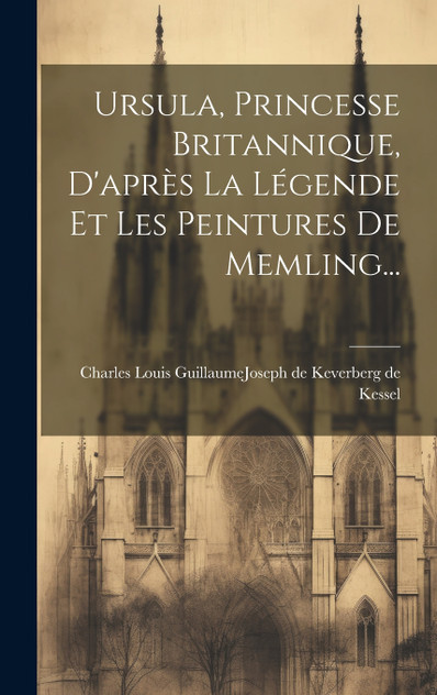 Ursula, Princesse Britannique, D'après La Légende Et Les Peintures De Memling... Ursula, Princesse Britannique, D'après La Légende Et Les Peintures De Memling...
