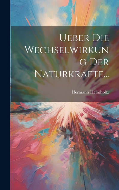 Ueber Die Wechselwirkung Der Naturkräfte... Ueber Die Wechselwirkung Der Naturkräfte...