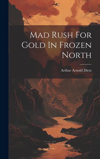 Mad Rush For Gold In Frozen North Mad Rush For Gold In Frozen North