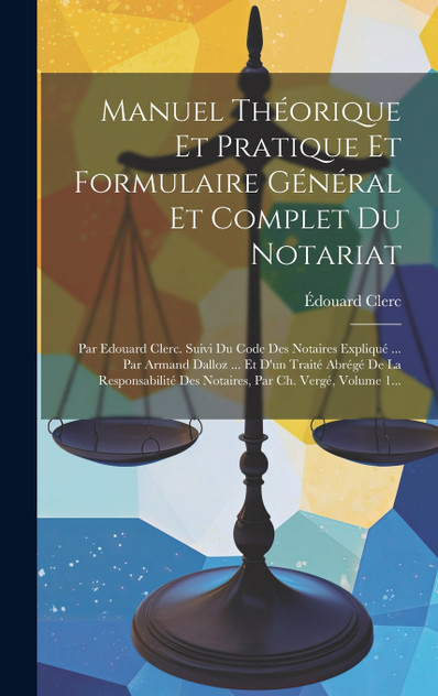 Manuel Théorique Et Pratique Et Formulaire Général Et Complet Du Notariat Manuel Théorique Et Pratique Et Formulaire Général Et Complet Du Notariat