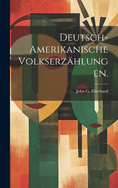Deutsch-Amerikanische Volkserzählungen. Deutsch-Amerikanische Volkserzählungen.