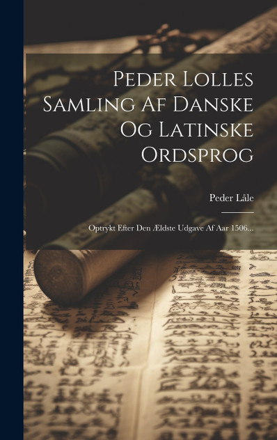Peder Lolles Samling Af Danske Og Latinske Ordsprog Peder Lolles Samling Af Danske Og Latinske Ordsprog