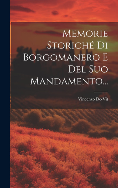 Memorie Storiché Di Borgomanero E Del Suo Mandamento... Memorie Storiché Di Borgomanero E Del Suo Mandamento...