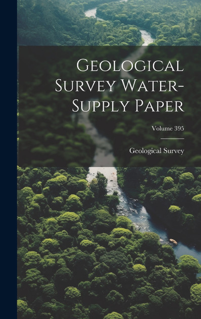Geological Survey Water-supply Paper; Volume 395 Geological Survey Water-supply Paper; Volume 395