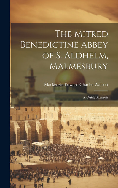 The Mitred Benedictine Abbey of S. Aldhelm, Malmesbury The Mitred Benedictine Abbey of S. Aldhelm, Malmesbury