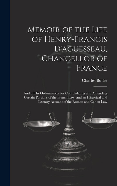 Memoir of the Life of Henry-Francis D'aguesseau, Chancellor of France