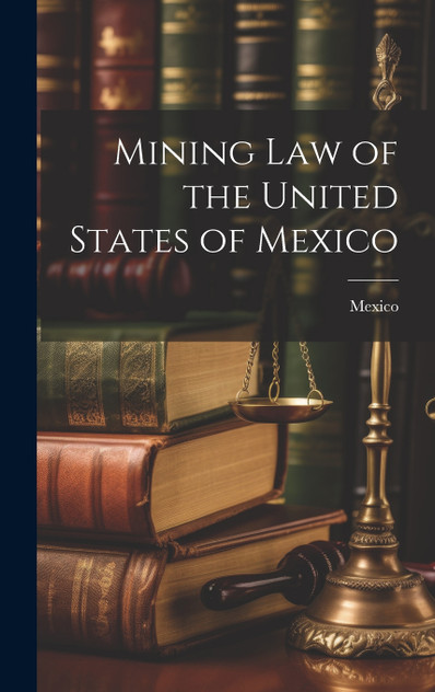 Mining Law of the United States of Mexico Mining Law of the United States of Mexico
