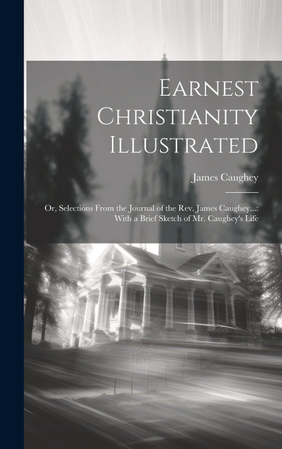 Earnest Christianity Illustrated Earnest Christianity Illustrated