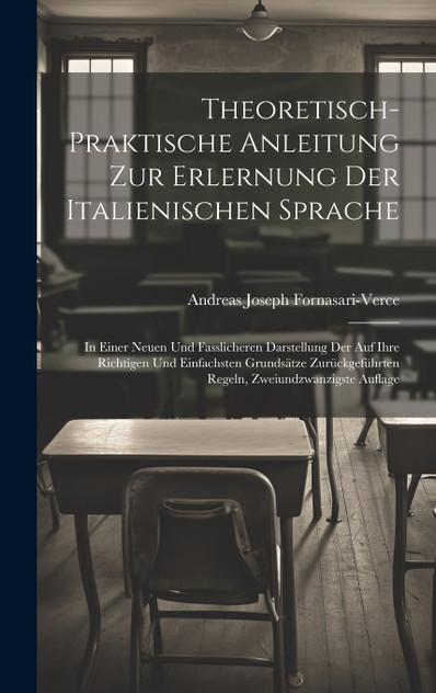Theoretisch-Praktische Anleitung Zur Erlernung Der Italienischen Sprache Theoretisch-Praktische Anleitung Zur Erlernung Der Italienischen Sprache