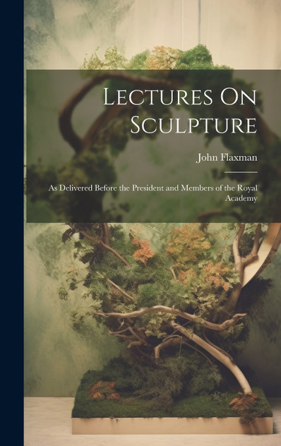 Lectures On Sculpture Lectures On Sculpture