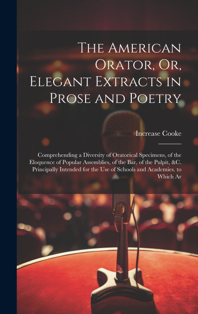 The American Orator, Or, Elegant Extracts in Prose and Poetry