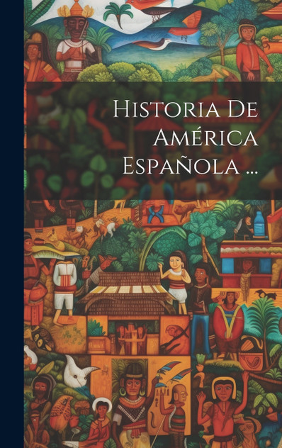 Historia De América Española ... Historia De América Española ...