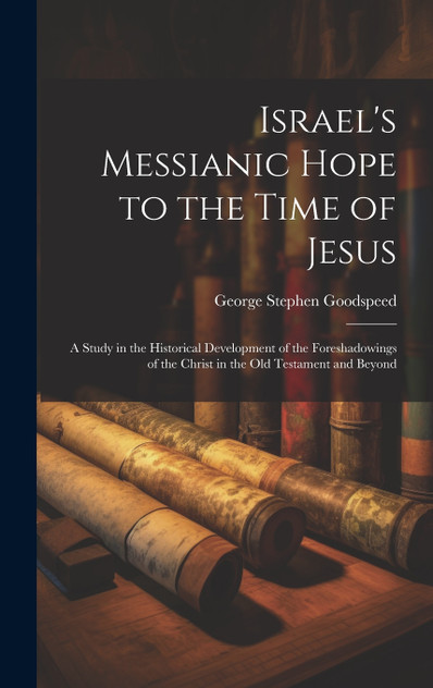 Israel's Messianic Hope to the Time of Jesus Israel's Messianic Hope to the Time of Jesus