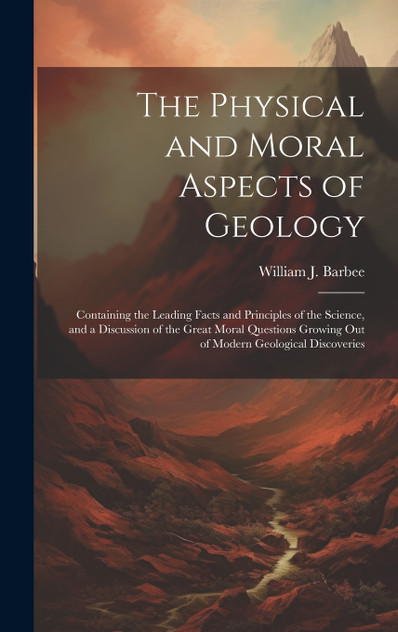 The Physical and Moral Aspects of Geology The Physical and Moral Aspects of Geology