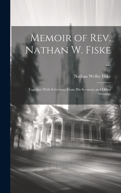 Memoir of Rev. Nathan W. Fiske ... Memoir of Rev. Nathan W. Fiske ...