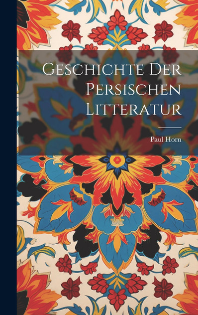 Geschichte Der Persischen Litteratur