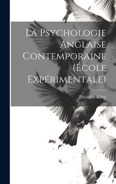 La Psychologie Anglaise Contemporaine (École Expérimentale) La Psychologie Anglaise Contemporaine (École Expérimentale)