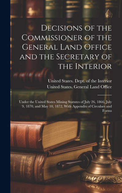 Decisions of the Commissioner of the General Land Office and the Secretary of the Interior Decisions of the Commissioner of the General Land Office and the Secretary of the Interior