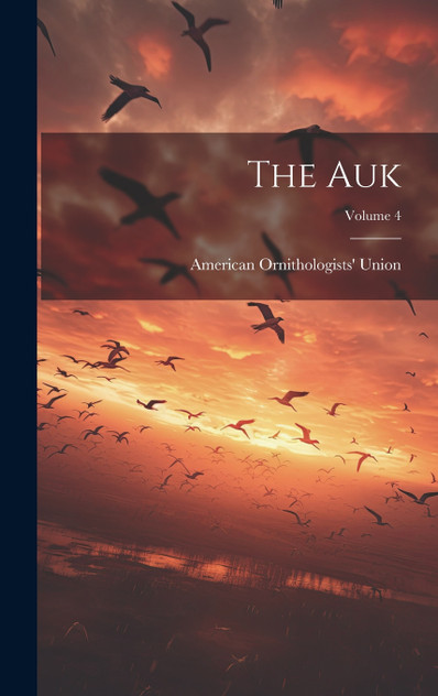 The Auk; Volume 4 The Auk; Volume 4