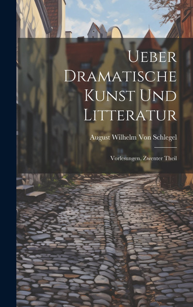 Ueber Dramatische Kunst Und Litteratur Ueber Dramatische Kunst Und Litteratur
