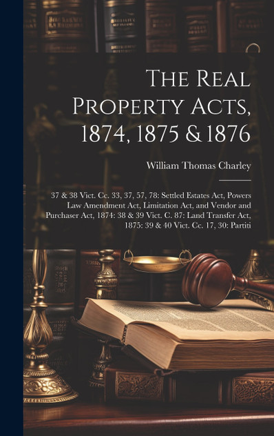 The Real Property Acts, 1874, 1875 & 1876 The Real Property Acts, 1874, 1875 & 1876