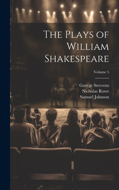 The Plays of William Shakespeare; Volume 5 The Plays of William Shakespeare; Volume 5