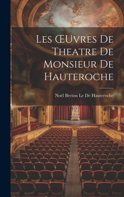 Les Œuvres De Theatre De Monsieur De Hauteroche Les Œuvres De Theatre De Monsieur De Hauteroche