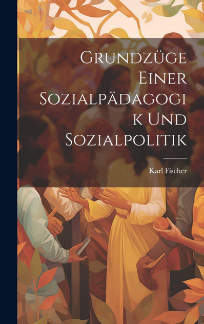 Grundzüge Einer Sozialpädagogik Und Sozialpolitik Grundzüge Einer Sozialpädagogik Und Sozialpolitik