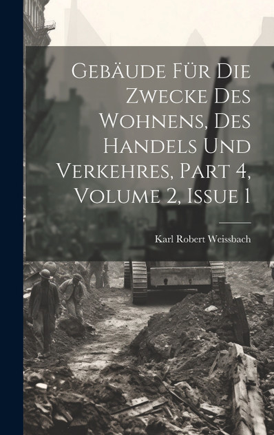 Gebäude Für Die Zwecke Des Wohnens, Des Handels Und Verkehres, Part 4, volume 2, issue 1