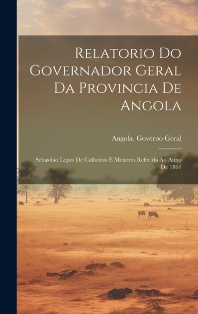 Relatorio Do Governador Geral Da Provincia De Angola Relatorio Do Governador Geral Da Provincia De Angola