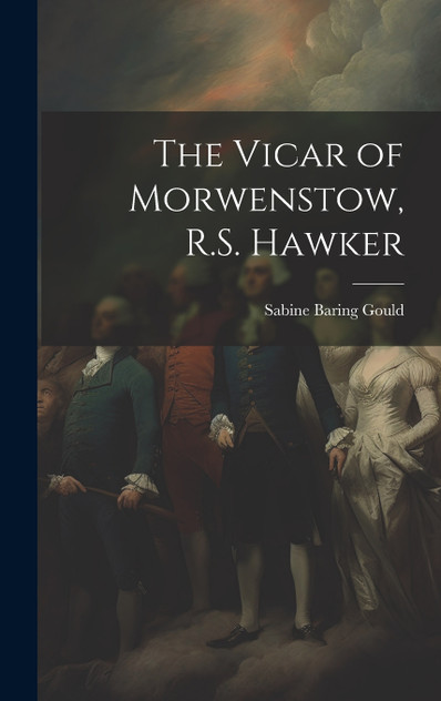 The Vicar of Morwenstow, R.S. Hawker The Vicar of Morwenstow, R.S. Hawker