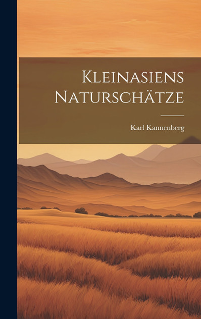Kleinasiens Naturschätze Kleinasiens Naturschätze