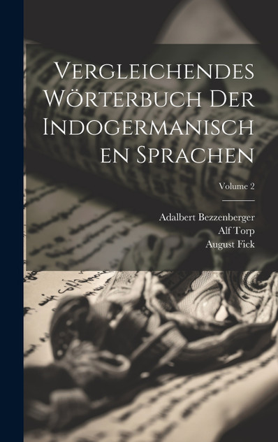 Vergleichendes Wörterbuch Der Indogermanischen Sprachen; Volume 2 Vergleichendes Wörterbuch Der Indogermanischen Sprachen; Volume 2