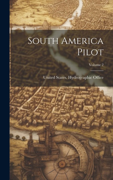 South America Pilot; Volume 2 South America Pilot; Volume 2
