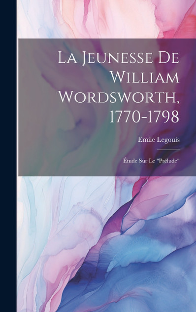 La Jeunesse De William Wordsworth, 1770-1798