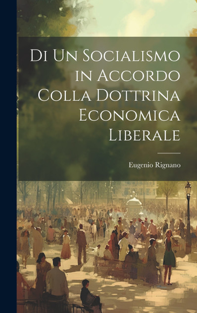 Di Un Socialismo in Accordo Colla Dottrina Economica Liberale Di Un Socialismo in Accordo Colla Dottrina Economica Liberale