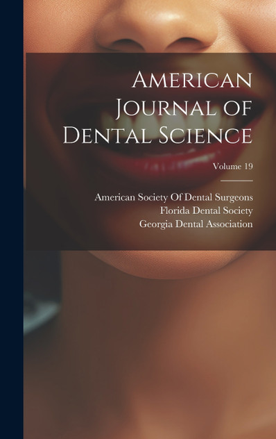 American Journal of Dental Science; Volume 19 American Journal of Dental Science; Volume 19
