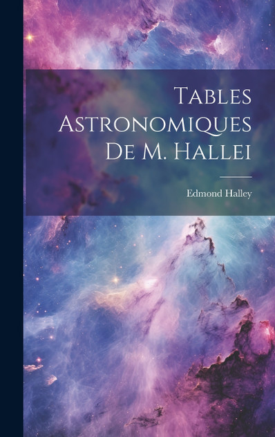 Tables Astronomiques De M. Hallei Tables Astronomiques De M. Hallei