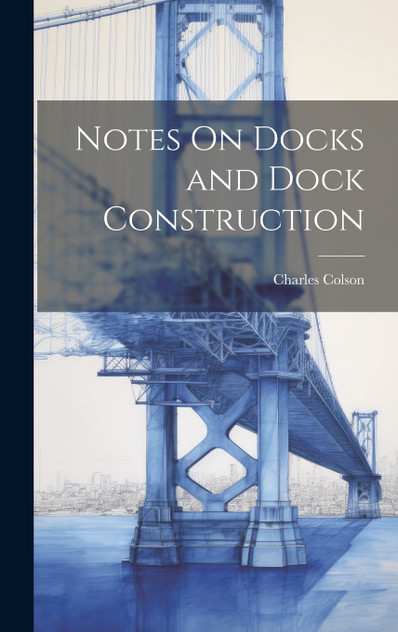 Notes On Docks and Dock Construction Notes On Docks and Dock Construction
