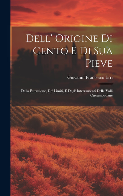 Dell' Origine Di Cento E Di Sua Pieve Dell' Origine Di Cento E Di Sua Pieve