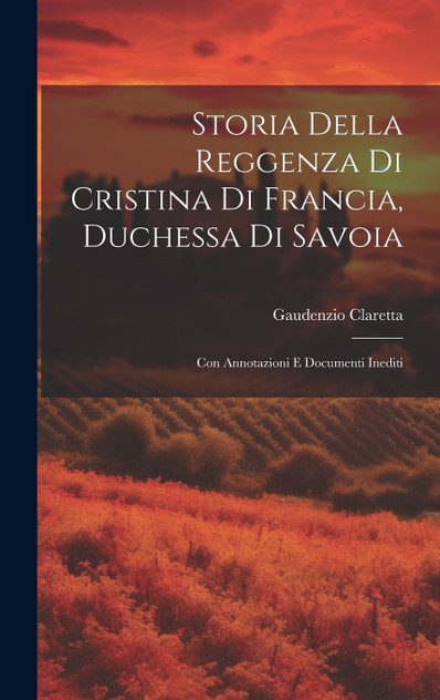 Storia Della Reggenza Di Cristina Di Francia, Duchessa Di Savoia Storia Della Reggenza Di Cristina Di Francia, Duchessa Di Savoia