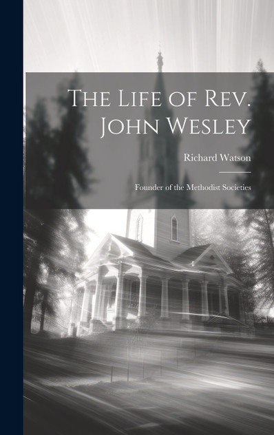 The Life of Rev. John Wesley The Life of Rev. John Wesley